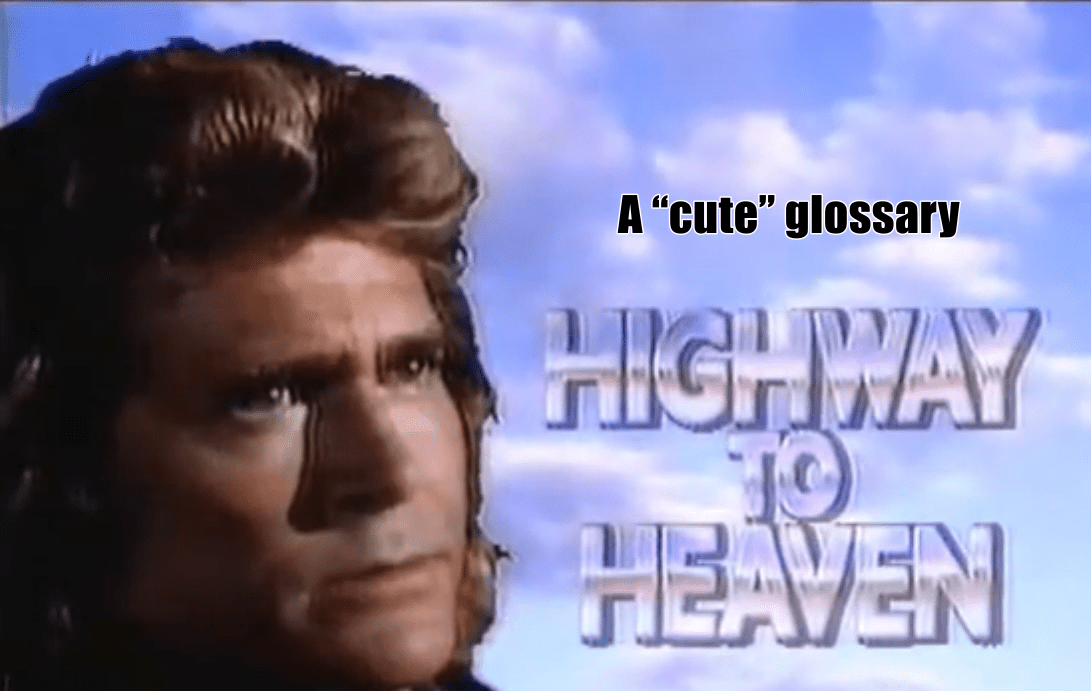 A “Cute” Glossary: Highway To&nbsp;Heaven