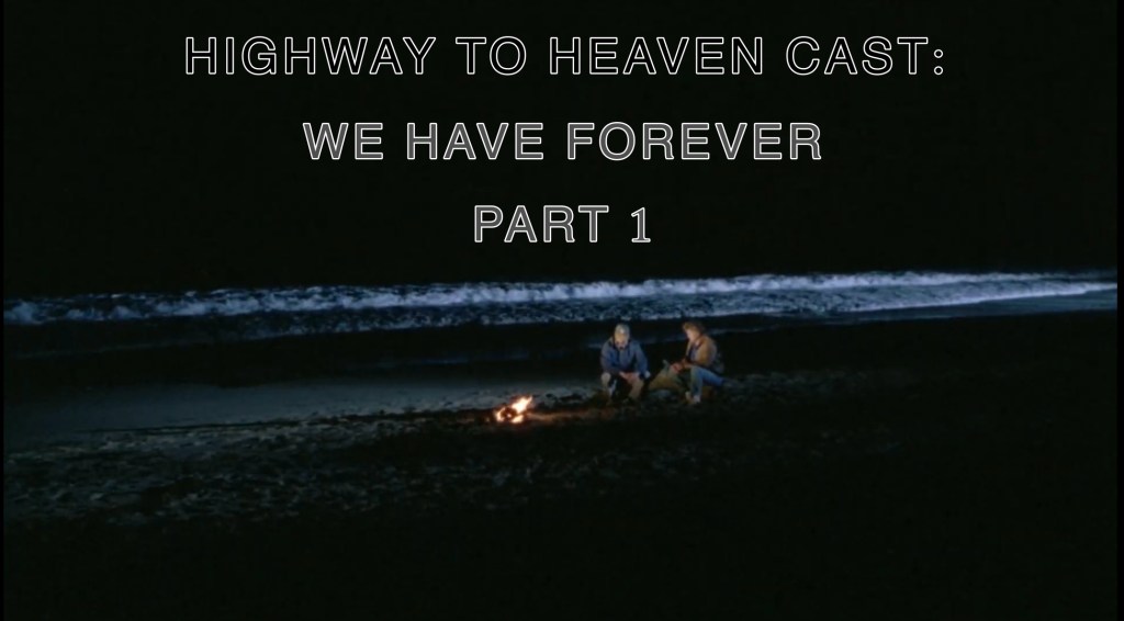 We Have Forever Part 1 — Highway To Heaven Season&nbsp;Four